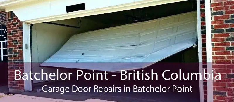 Batchelor Point - British Columbia Garage Door Repairs in Batchelor Point