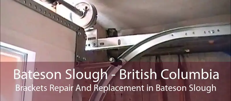 Bateson Slough - British Columbia Brackets Repair And Replacement in Bateson Slough