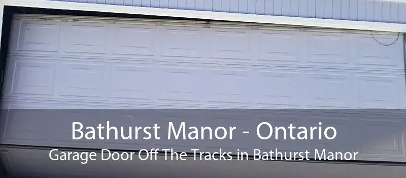 Bathurst Manor - Ontario Garage Door Off The Tracks in Bathurst Manor