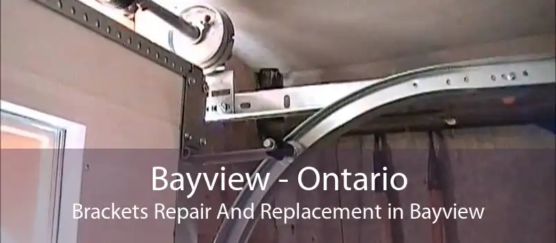 Bayview - Ontario Brackets Repair And Replacement in Bayview