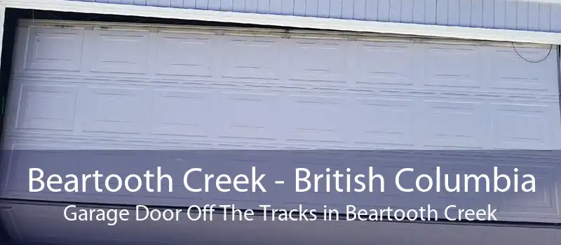 Beartooth Creek - British Columbia Garage Door Off The Tracks in Beartooth Creek