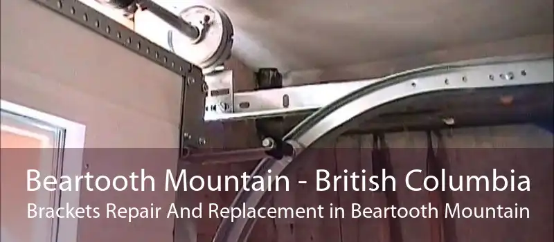 Beartooth Mountain - British Columbia Brackets Repair And Replacement in Beartooth Mountain