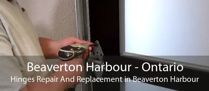 Beaverton Harbour - Ontario Hinges Repair And Replacement in Beaverton Harbour