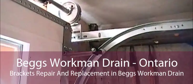 Beggs Workman Drain - Ontario Brackets Repair And Replacement in Beggs Workman Drain