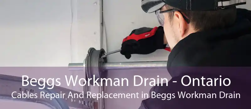 Beggs Workman Drain - Ontario Cables Repair And Replacement in Beggs Workman Drain