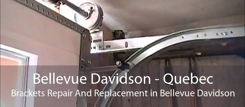 Bellevue Davidson - Quebec Brackets Repair And Replacement in Bellevue Davidson