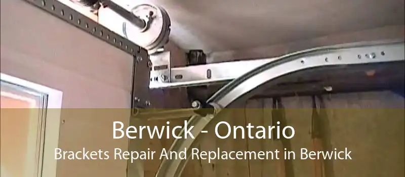 Berwick - Ontario Brackets Repair And Replacement in Berwick