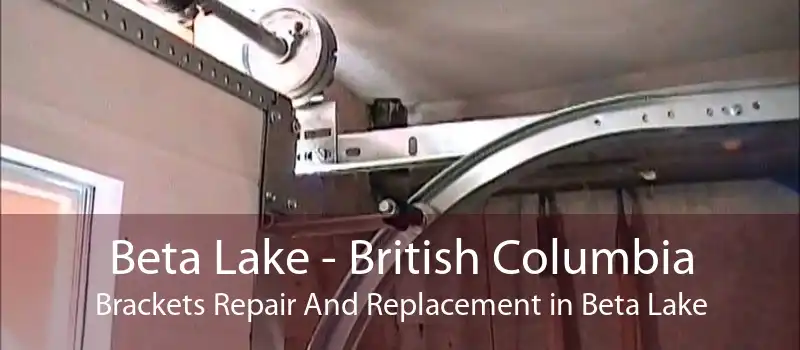 Beta Lake - British Columbia Brackets Repair And Replacement in Beta Lake