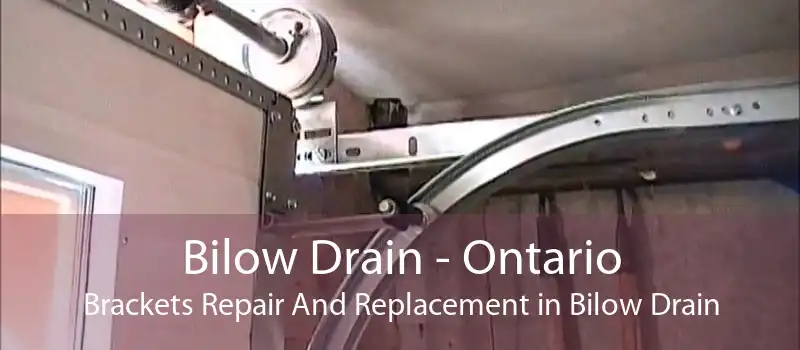 Bilow Drain - Ontario Brackets Repair And Replacement in Bilow Drain