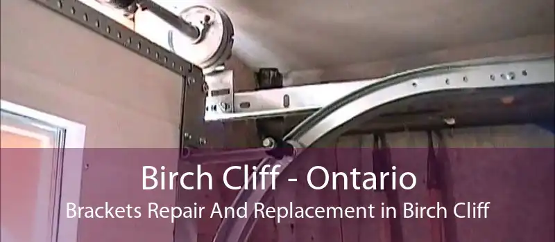 Birch Cliff - Ontario Brackets Repair And Replacement in Birch Cliff