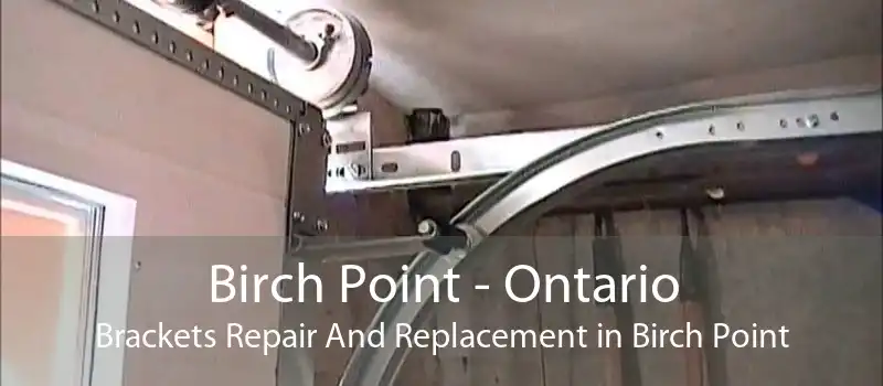 Birch Point - Ontario Brackets Repair And Replacement in Birch Point