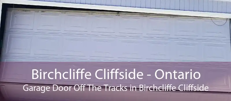 Birchcliffe Cliffside - Ontario Garage Door Off The Tracks in Birchcliffe Cliffside