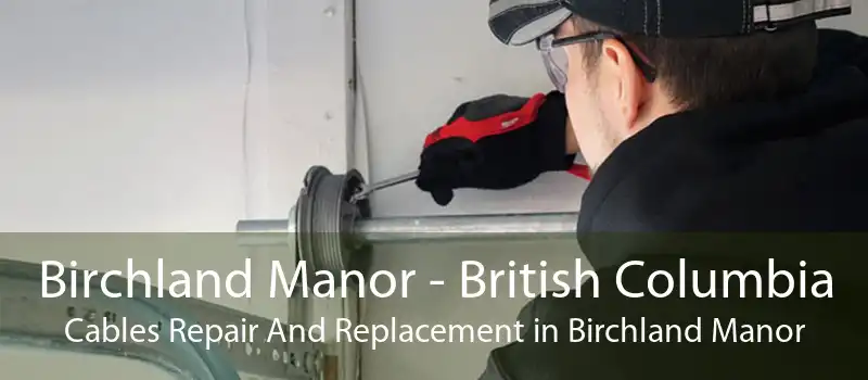 Birchland Manor - British Columbia Cables Repair And Replacement in Birchland Manor