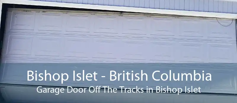 Bishop Islet - British Columbia Garage Door Off The Tracks in Bishop Islet