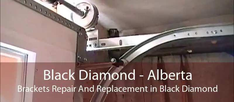 Black Diamond - Alberta Brackets Repair And Replacement in Black Diamond