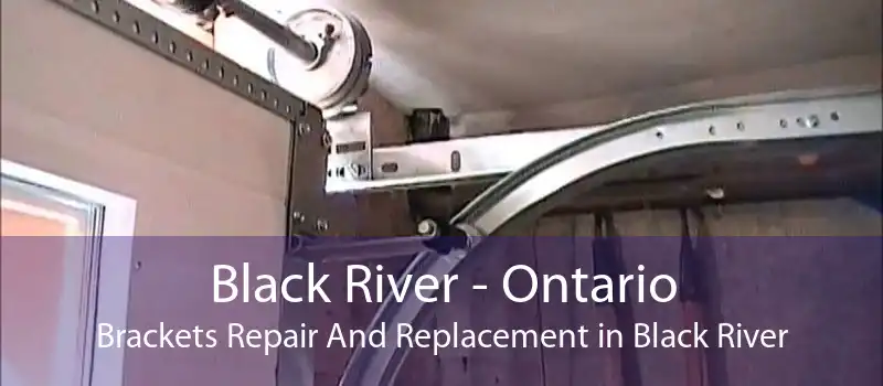 Black River - Ontario Brackets Repair And Replacement in Black River