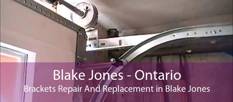 Blake Jones - Ontario Brackets Repair And Replacement in Blake Jones
