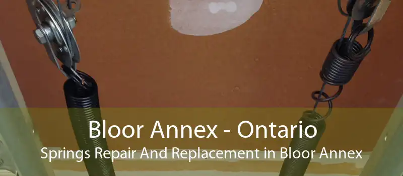 Bloor Annex - Ontario Springs Repair And Replacement in Bloor Annex