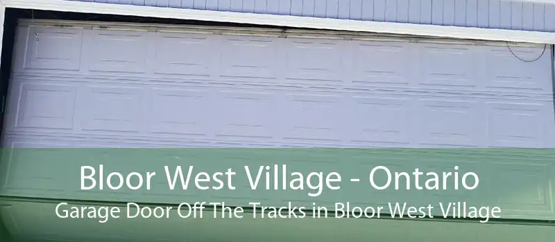 Bloor West Village - Ontario Garage Door Off The Tracks in Bloor West Village