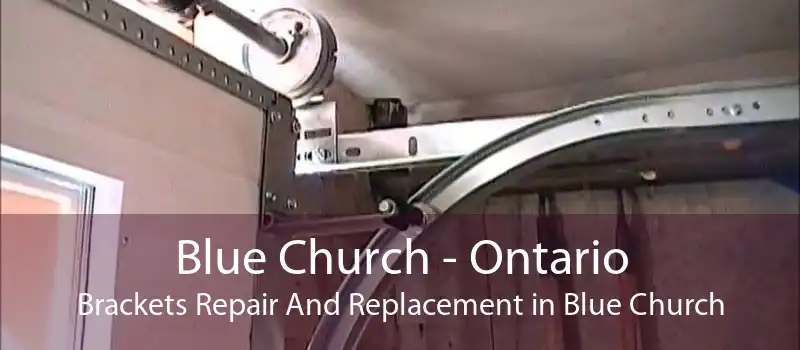 Blue Church - Ontario Brackets Repair And Replacement in Blue Church