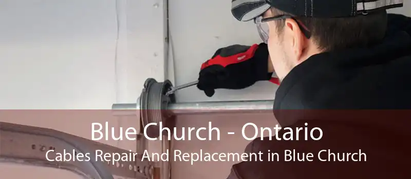Blue Church - Ontario Cables Repair And Replacement in Blue Church