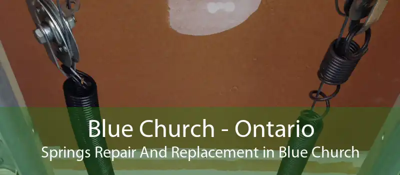 Blue Church - Ontario Springs Repair And Replacement in Blue Church