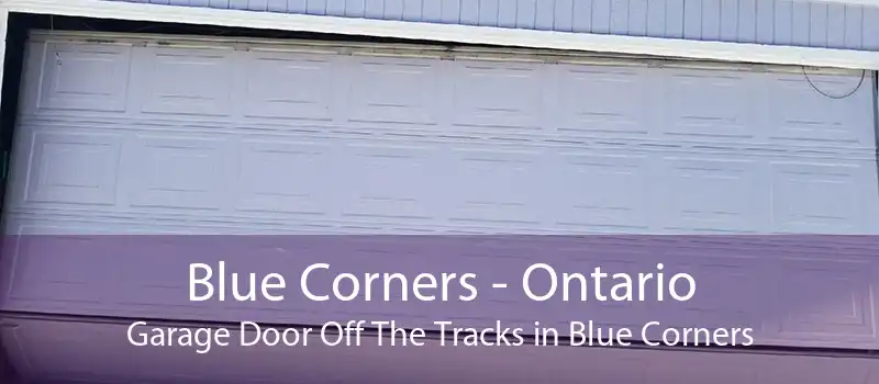 Blue Corners - Ontario Garage Door Off The Tracks in Blue Corners