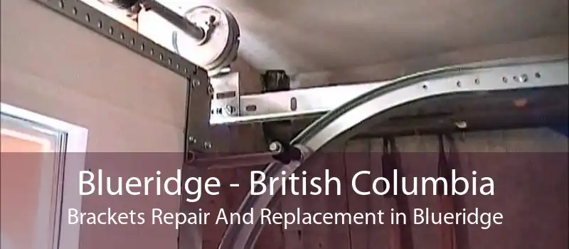 Blueridge - British Columbia Brackets Repair And Replacement in Blueridge