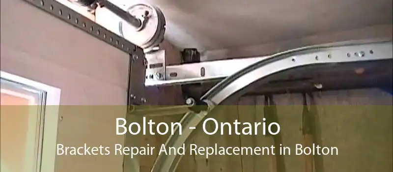 Bolton - Ontario Brackets Repair And Replacement in Bolton