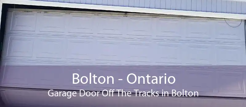 Bolton - Ontario Garage Door Off The Tracks in Bolton