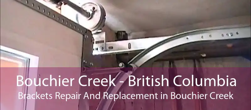 Bouchier Creek - British Columbia Brackets Repair And Replacement in Bouchier Creek