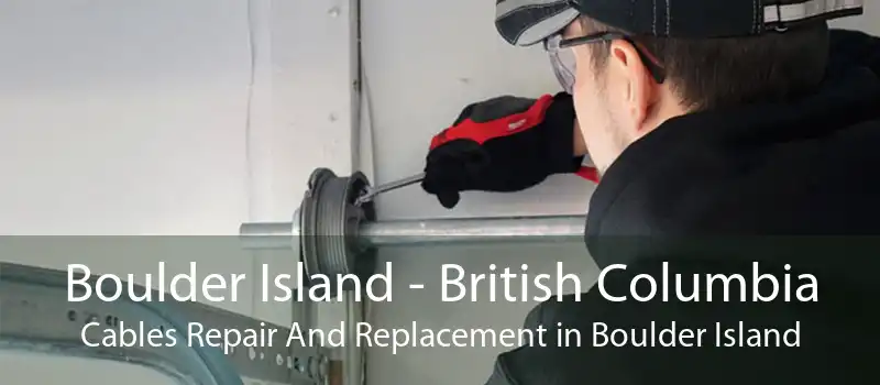 Boulder Island - British Columbia Cables Repair And Replacement in Boulder Island