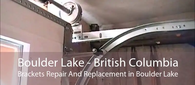 Boulder Lake - British Columbia Brackets Repair And Replacement in Boulder Lake