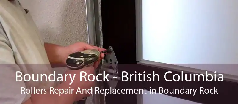 Boundary Rock - British Columbia Rollers Repair And Replacement in Boundary Rock