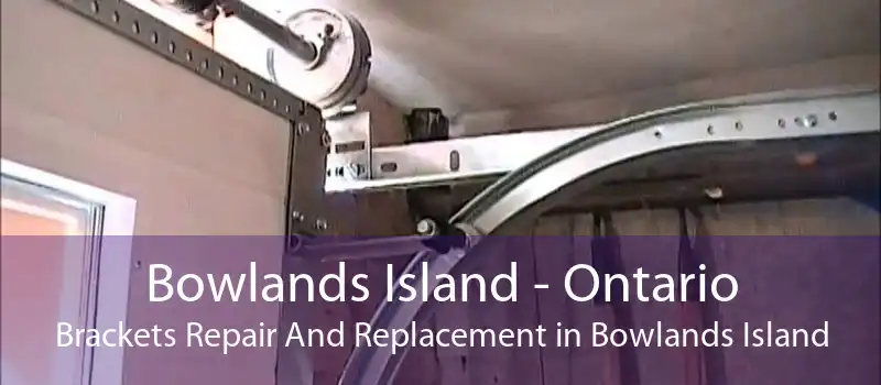 Bowlands Island - Ontario Brackets Repair And Replacement in Bowlands Island