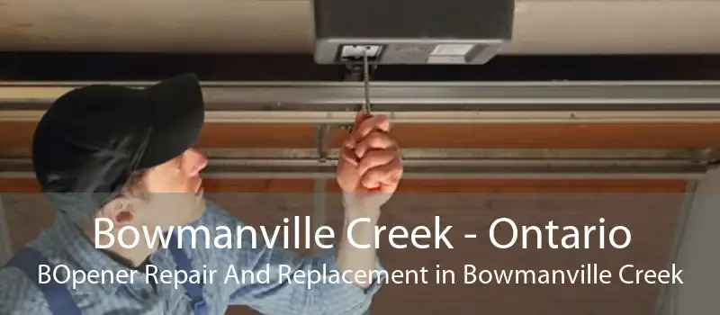 Bowmanville Creek - Ontario BOpener Repair And Replacement in Bowmanville Creek