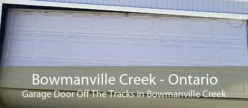 Bowmanville Creek - Ontario Garage Door Off The Tracks in Bowmanville Creek