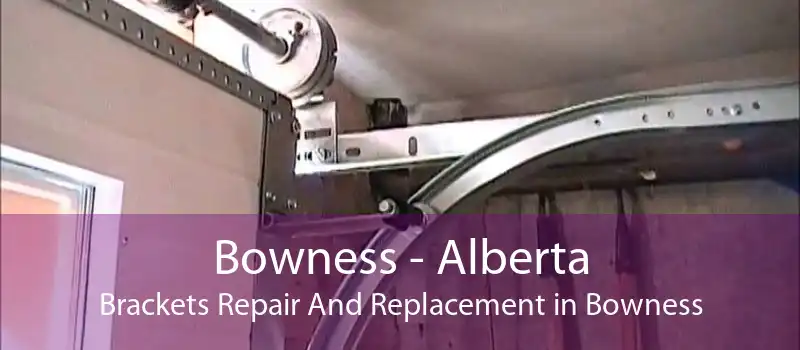 Bowness - Alberta Brackets Repair And Replacement in Bowness