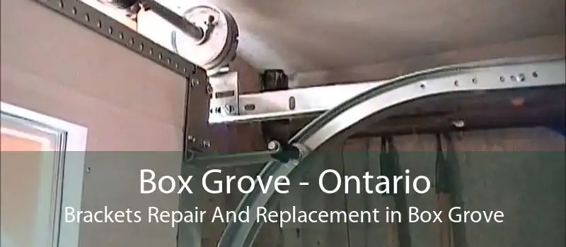 Box Grove - Ontario Brackets Repair And Replacement in Box Grove