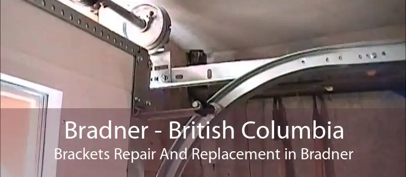 Bradner - British Columbia Brackets Repair And Replacement in Bradner
