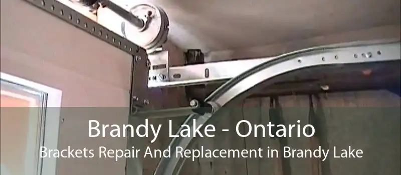 Brandy Lake - Ontario Brackets Repair And Replacement in Brandy Lake