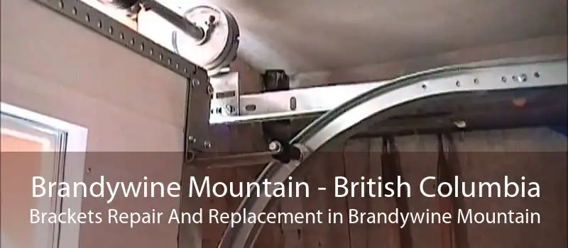 Brandywine Mountain - British Columbia Brackets Repair And Replacement in Brandywine Mountain
