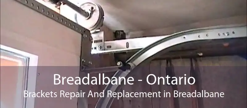 Breadalbane - Ontario Brackets Repair And Replacement in Breadalbane
