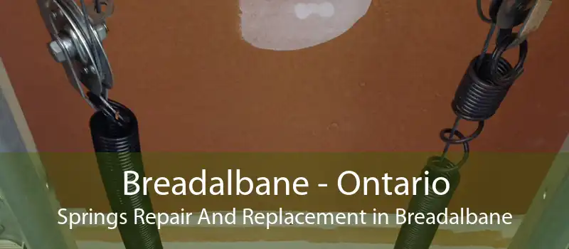 Breadalbane - Ontario Springs Repair And Replacement in Breadalbane