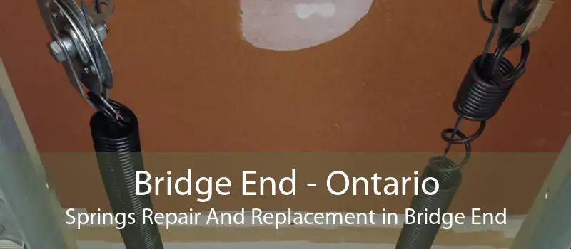 Bridge End - Ontario Springs Repair And Replacement in Bridge End