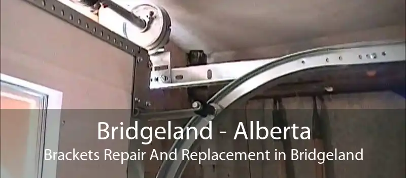 Bridgeland - Alberta Brackets Repair And Replacement in Bridgeland