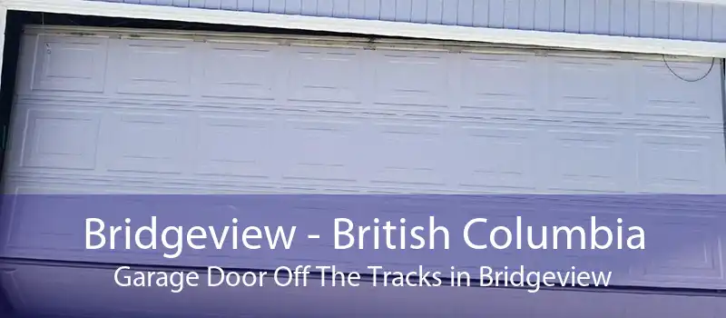Bridgeview - British Columbia Garage Door Off The Tracks in Bridgeview