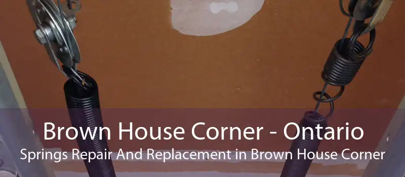 Brown House Corner - Ontario Springs Repair And Replacement in Brown House Corner