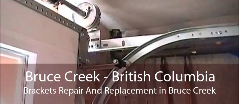 Bruce Creek - British Columbia Brackets Repair And Replacement in Bruce Creek
