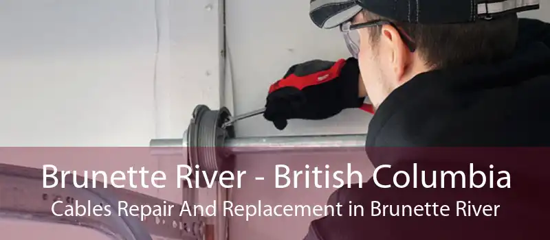 Brunette River - British Columbia Cables Repair And Replacement in Brunette River